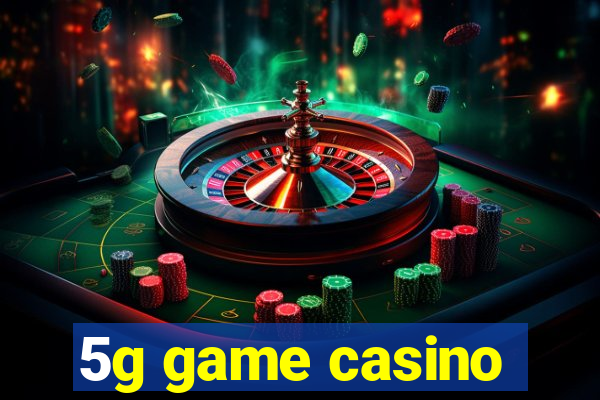 5g game casino